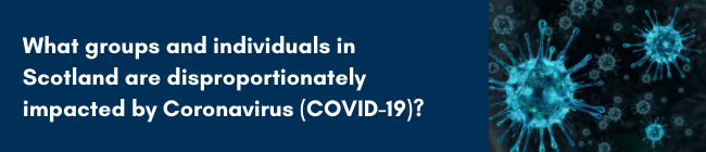 What groups and individuals in Scotland are disproportionately impacted by Coronavirus (COVID-19)?