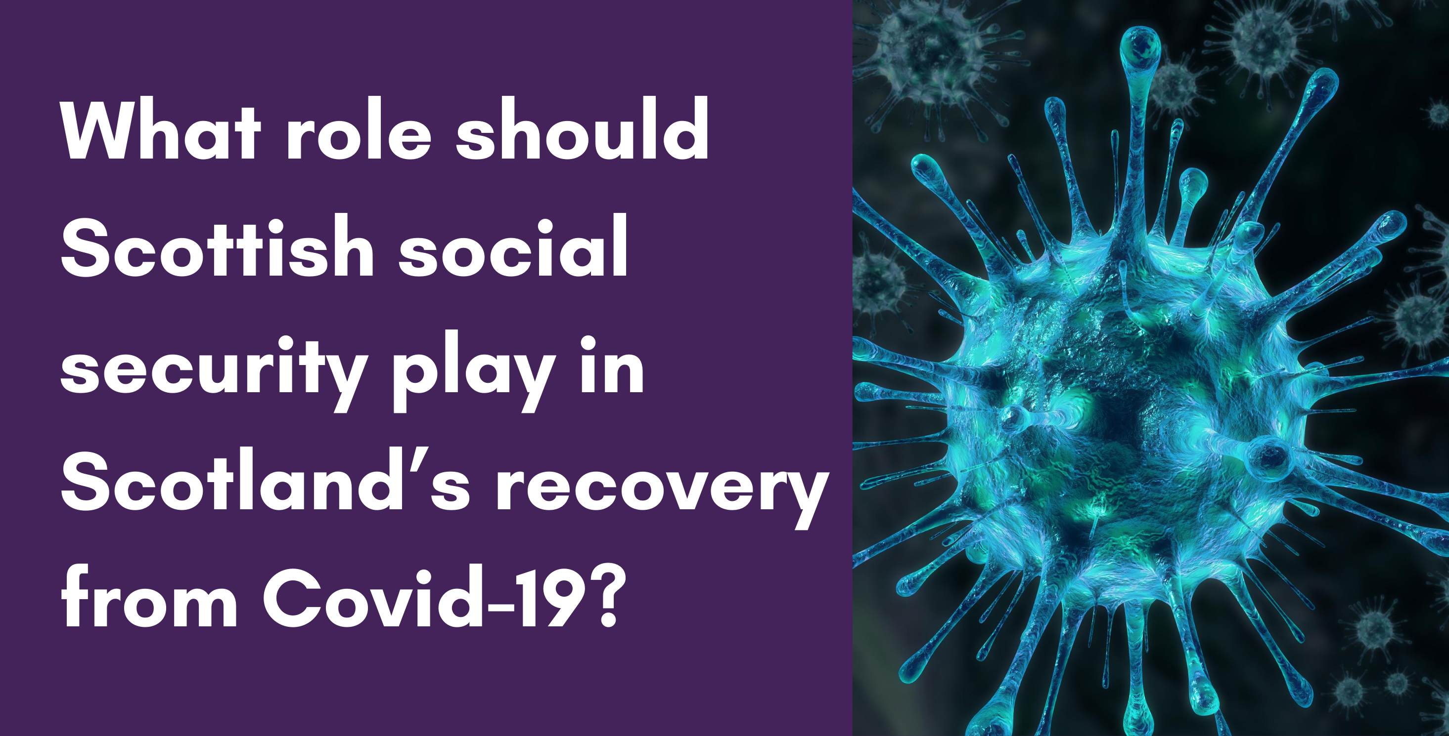 Image asking what role should social security play in Scotland's recovery from Covid-19